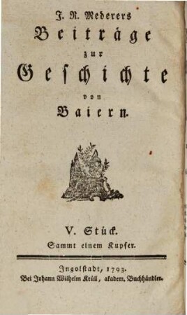 J. N. Mederers Beiträge zur Geschichte von Baiern, 5. 1793