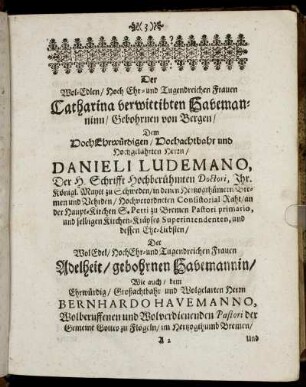 Der Wol-Edlen, Hoch Ehr- und Tugendreichen Frauen Catharina verwittibten Havemanninn [...] Herrn Danieli Ludemano [...] Frauen Adelheit, gebohrnen Havemannin [...] Herrn Bernhardo Havemanno [...]