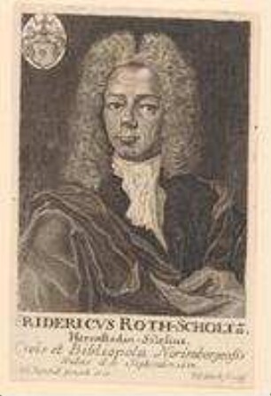 Friedrich Roth-Scholtz aus Herrenstadt in Schlesien, Buchhändler in Nürnberg; geb. 17. September 1687