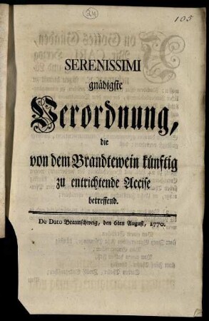 Serenissimi gnädigste Verordnung, die von dem Brandtewein künftig zu entrichtende Accise betreffend : De Dato Braunschweig, den 6ten August, 1770