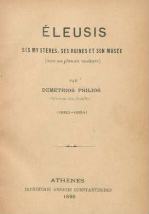 Éleusis, ses mystères, ses ruines et son musée : (avec un plan en couleur) ; (1882 - 1894)
