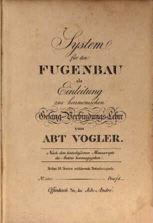 System für den Fugenbau als Einleitung zur harmonischen Gesangverbindungslehre : Nebst 35 Seiten erklärende Notenbeispiele
