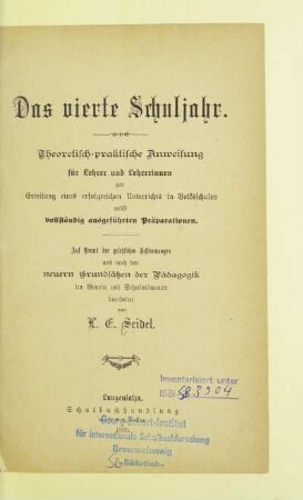 Das vierte Schuljahr : theoretisch-praktische Anweisung für Lehrer und Lehrerinnen zur Erteilung eines erfolgreichen Unterrichts in Volksschulen nebst vollständig ausgeführten Präparationen