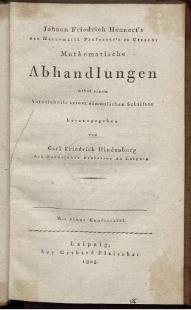 Johann Friedrich Hennert's Mathematische Abhandlungen : nebst einem Verzeichniss seiner sämmtlichen Schriften ; Mit einer Kupfertafel