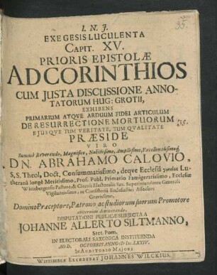 Exegesis Luculenta Capit. XV. Prioris Epistolae Ad Corinthios : Cum Iusta Discussione Annotatorum Hug: Grotii, Exhibens Primarium Atque Arduum Fidei Articulum De Resurrectione Mortuorum Eiusque Tum Veritate, Tum Qualitate