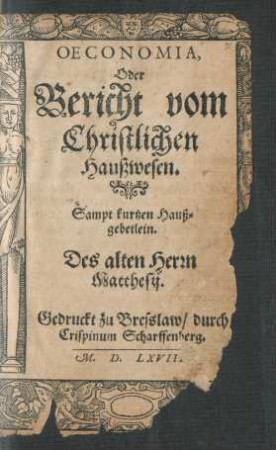 OECONOMIA,|| Oder || Bericht vom || Christlichen || Haußwesen.|| Sampt kurtzen Hauß=||gebetlein.|| Des alten Herrn || Matthesij.||