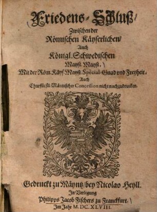 Friedens-Schluß zwischen der Römischen Kayserlichen, auch Königl. Schwedischen Mayst. Mayst. ...