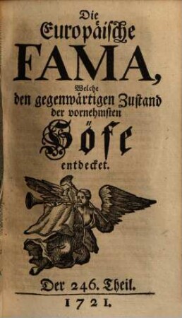 Die europäische Fama, welche den gegenwärtigen Zustand der vornehmsten Höfe entdecket. 246. 1721