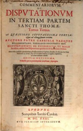 Commentariorvm, Ac Dispvtationvm In Tertiam Partem Sancti Thomae. 3, A Qvaestione Septvagesima Tertia, ...