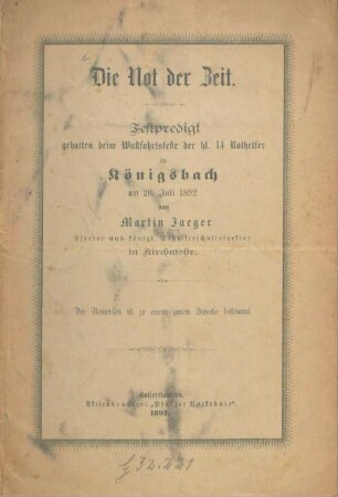 Die Not der Zeit : Festpredigt gehalten beim Wallfahrtsfeste der hl. 14 Nothelfer in Königsbach am 20. Juli 1892