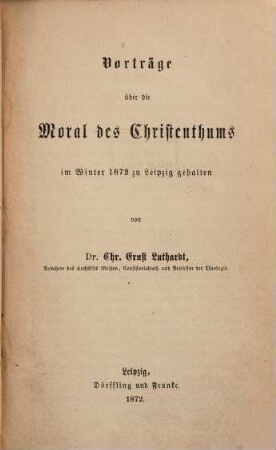 Vorträge über die Moral des Christenthums : Im Winter 1872 zu Leipzig gehalten