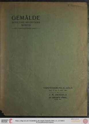 Versteigerung zu Köln / J. M. Heberle (H. Lempertz' Söhne): Gemälde alter und neuzeitiger Meister aus verschiedenem Besitz : Versteigerung zu Köln a. Rh. den 17., 18. und 19. Dez. 1906