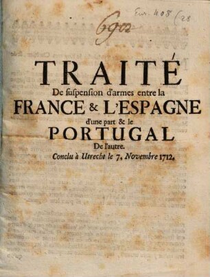 Traité de suspension d'armes entre la France et l'Espagne d'une part et le Portugal de l'autre : Conclu à Utrecht, le 7 Nov. 1712