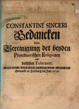 Constantini Sinceri Gedancken von Vereinigung der beyden Protestantischen Religionen und derselben Tolerantz
