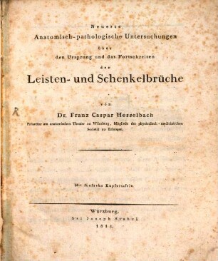 Neueste anatomisch-pathologische Untersuchungen über den Ursprung und das Fortschreiten der Leisten- und Schenkelbrüche