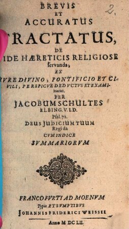 Brevis Et Accuratus Tractatus, De Fide Haereticis Religiose servanda : Ex Iure Divino, Pontificio Et Civili, Perspicue Deductus Et Examinatus