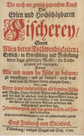 Die noch nie genug gepriesene Kunst Der Edlen und Hochschätzbaren Fischerey : Samt Allen deren Nothwendigkeiten ...