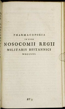 Pharmacopoeia in usum nosocomii regii militaris britannici MDCCLXI.