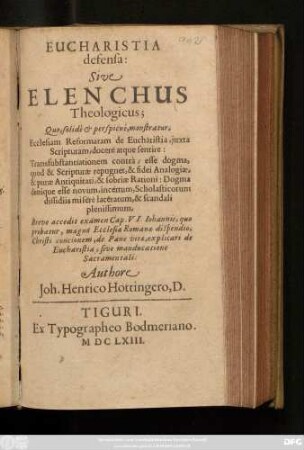 Eucharistia defensa: Sive Elenchus Theologicus : Quo, solide & perspicue, monstratur, Ecclesiam Reformatam de Eucharistia, iuxta Scripturam, docere atque sentire ... ; Breve accedit examen Cap. VI Johannis ...