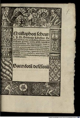 Christophori scheurli J. U. Doctoris Libellus De Sacerdotu[m] ac rer[um] ecclesiasticar[um] p[rae]stantia : tam christianis q[uam] ethnicis exe[m]plis, abu[n]de demo[n]stra[ti]s deo dicatis bonis sub interminatione futuri et presentis iudicij laicis abstinendu[m] fore atq[ue] parcendum ... Sacerdotu[m] defe[n]soriu[m]