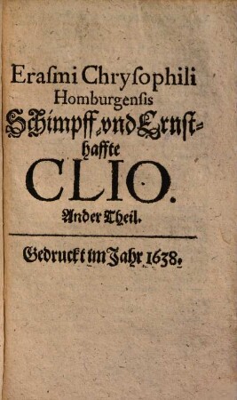 Erasmi Chrysophili Homburgensis Schimpff- und Ernsthaffte Clio, 2 (1638)