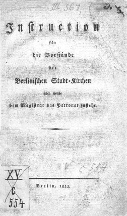 Instruction für die Vorstände der Berlinischen Stadt-Kirchen über welche dem Magistrat das Patronat zusteht
