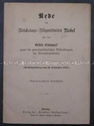 Rede des Reichstags Abgeordneten Bebel über den Gesetz-Entwurf gegen die gemeingefährlichen Bestrebungen der Socialdemokratie