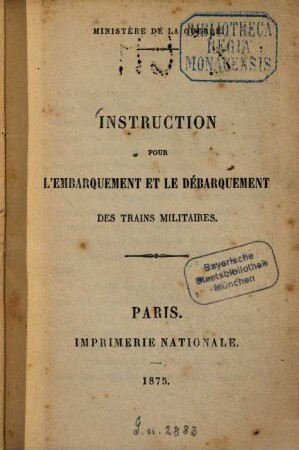 Instruction pour l'embarquement et le débarquement des trains militaires : Ministère de la Guerre