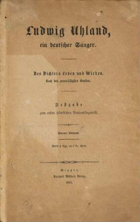 Ludwig Uhland, ein deutscher Sänger : des Dichters Leben und Wirken nach den zuverläßigsten Quellen ; Festgabe zum 1. fränkischen Bundessängerfest