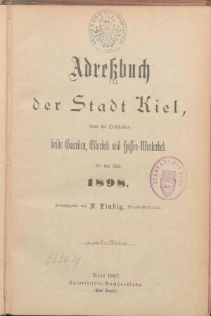 1898: Adreßbuch der Stadt Kiel, sowie der Ortschaften beide Gaarden, Ellerbek und Hassee-Winterbek für das Jahr 1898.