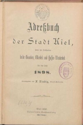 1898: Adreßbuch der Stadt Kiel, sowie der Ortschaften beide Gaarden, Ellerbek und Hassee-Winterbek für das Jahr 1898.