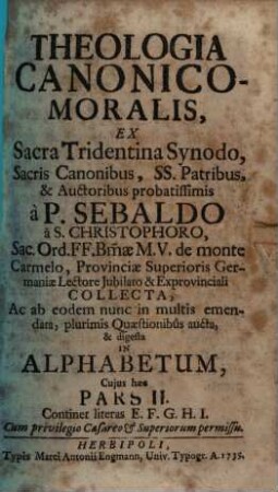 Theologia Canonico-Moralis : Ex Sacra Tridentina Synodo, Sacris Canonibus, SS. Patribus, & Auctoribus probatissimis. 2, Continet literas E. F. G. H. I.