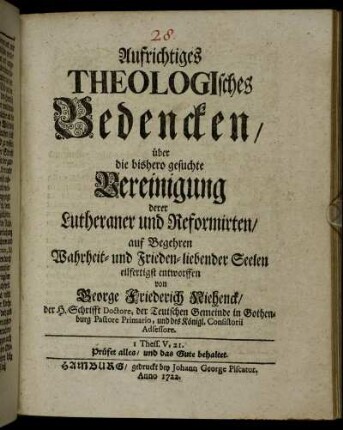 Aufrichtiges Theologisches Bedencken über die bishero gesuchte Vereinigung derer Lutheraner und Reformirten : auf Begehren Wahrheit- und Frieden-liebender Seelen eilfertigst entworffen