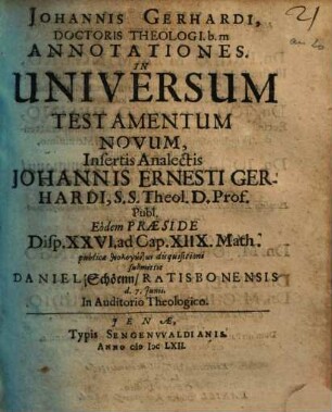 Johannis Gerhardi, Doctoris Theologi b.m. Annotationes in Universum Testamentum Novum, Insertis Analectis Johannis Ernesti Gerhardi ...