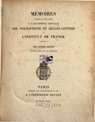 Mémoires présentés par divers savants à l'Académie des Inscriptions et Belles-Lettres de l'Institut de France. Série 2, Antiquités de la France. 1. 1843