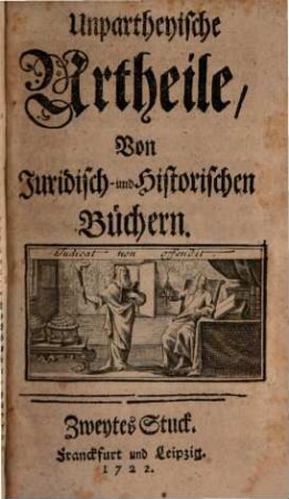 Unpartheyische Urtheile von juridisch- und historischen Büchern. 2. 1722