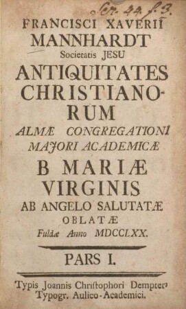 1: Francisci Xaverii Mannhardt Societatis Jesu Antiquitates christianorum