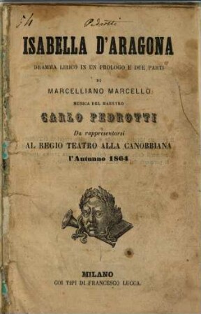Isabella d'Aragona : dramma lirico in un prologo e due parti ; da rappresentarsi al Regio Teatro alla Canobbiana l'autunno 1864