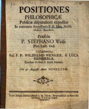 Positiones Philosophicae Publicae disputationi expositae In conventu Augustano F. F. Min. Strict. Observ. Recollect.