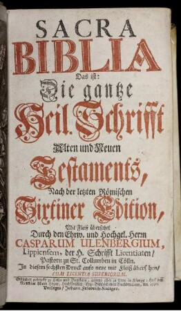 Sacra Biblia Das ist: Die gantze Heil. Schrifft Alten und Neuen Testaments, Nach der letzten Römischen Sixtiner Edition, Mit Fleiß übersetzet