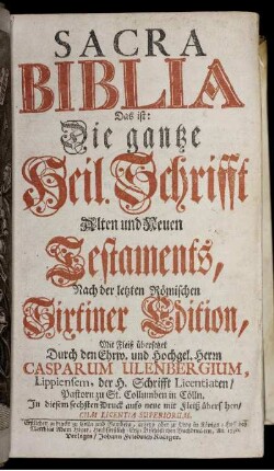 Sacra Biblia Das ist: Die gantze Heil. Schrifft Alten und Neuen Testaments, Nach der letzten Römischen Sixtiner Edition, Mit Fleiß übersetzet