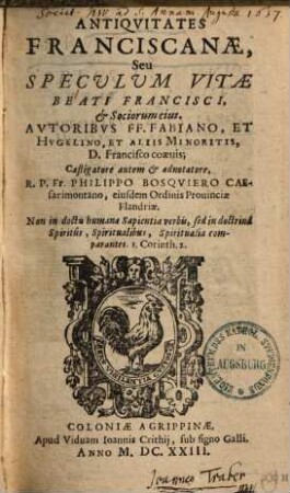 Antiquitates Franciscanae, seu speculum vitae beati Francisci & sociorum eius