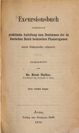Excursionsbuch : Enthaltend praktische Anleitung zum Bestimmen d. im Dt. Reich heimischen Phanerogamen durch Holzschnitte erläutert