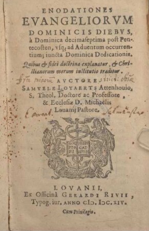 Enodationes Evangeliorvm Dominicis Diebvs, à Dominica decimaseptima post Pentecosten, usq[ue] ad Adventum occurrentium; juncta Dominica Dedicationis : Quibus et fidei doctrina explanatur, et Christianorum morum institutio traditur