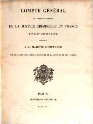 Compte général de l'administration de la justice criminelle - France - Algerie - Tunisie : pendant l'année ... 1862 (1864) = année 38