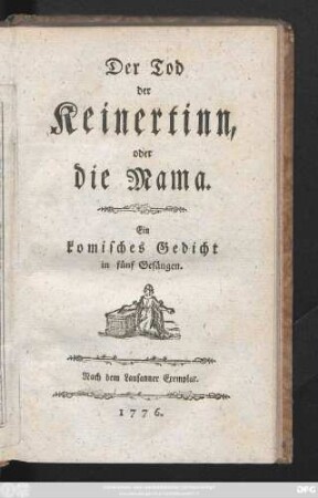 Der Tod der Keinertinn, oder die Mama : Ein komisches Gedicht in fünf Gesängen ; Nach dem Lausanner Exemplar