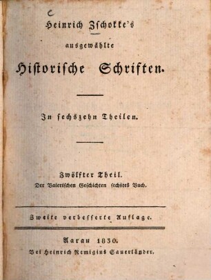 Heinrich Zschokke's ausgewählte historische Schriften : in sechzehn Theilen, 12. Der Baierischen Geschichten sechstes Buch