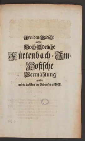 Freuden-Gedicht auf die Hoch-Adeliche Fürtenbach-Im-Hofische Vermählung gericht/ und in das Aug der Gedancken geschlicht