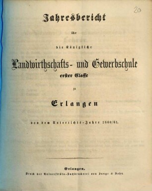 Jahresbericht über die Königliche Landwirthschafts- und Gewerbsschule Erster Classe zu Erlangen. 1860/61