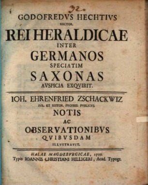 Godofredus Hechtius ... Rei heraldicae inter Germanos speciatim Saxonas auspicia exquirit